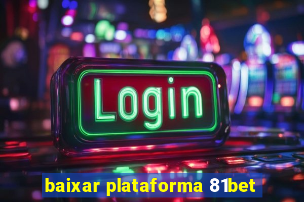 baixar plataforma 81bet